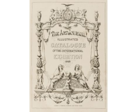 Art Journal (The). Illustrated Catalogue of the International Exhibition 1862, wood-engraved decorative title and illustratio