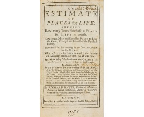 Hayes (Richard) An Estimate of Places for Life: shewing How many Years Purchase a Place for Life is Worth ..., first edition,