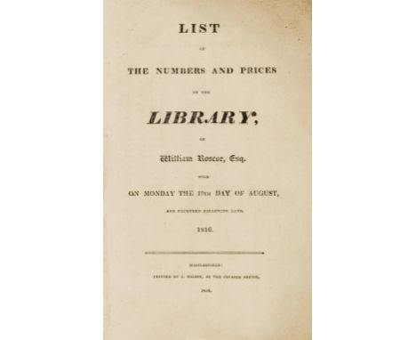 Roscoe (William) [Sale Catalogue] Catalogue of the very select and valuable Library..., 1816; [Sale Catalogue] Catalogue of t