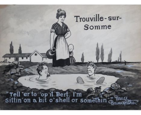 CHARLES BRUCE BAIRNSFATHER (1888 - 1959). A comical First World War scene at Trouville-Sur-Somme 'Tell Er To Stop It Bert. I'
