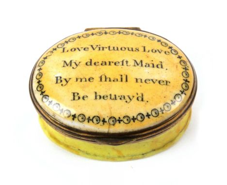 A late 18th Century English enamel oval box, of yellow tint, the domed lid inscribed 'Love Virtuous Love - My Dearest Maid, B