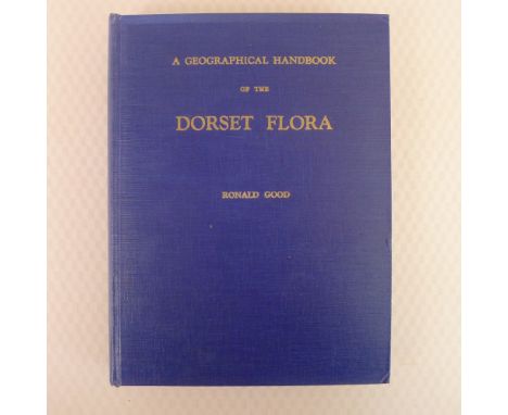 A Geographical Handbook of The Dorset Flora by Ronald Good with Frontispiece and 42 maps and a chapter on The Soils of Dorset