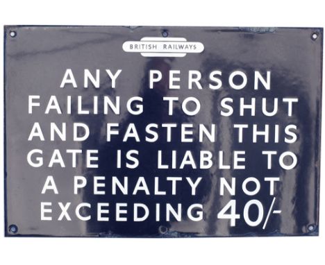 BR(E) enamel railway sign ANY PERSON FAILING TO SHUT AND FASTEN THIS GATE IS LIABLE TO A PENALTY NOT EXCEEDING 40/-. In very 