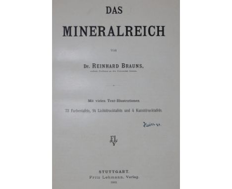 Brauns,R.: Das Mineralreich. Text- u. Tafelband in 2 Bdn. Stgt., Lehmann 1903. 4°. Mit 275 Textabb., 73 farb. lithogr. Taf., 