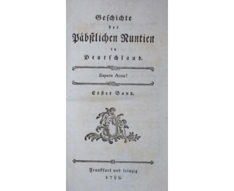 Moser,F.K.v.: Geschichte der päbstlichen Nuntien in Deutschland. 2 Bde. Frankfurt u. Lpz. 1788. Mit gest. Front. u. Tvign. 58