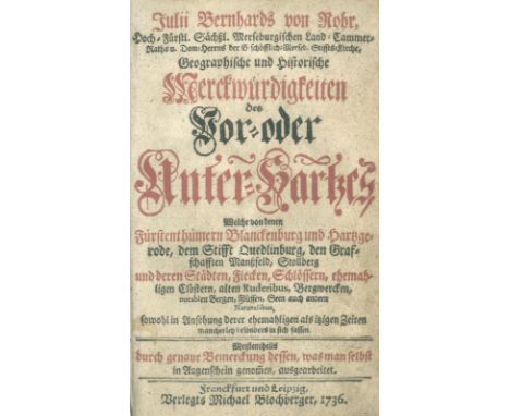 Rohr,J.B.v.: Geographische und historische Merckwürdigkeiten des Vor- oder Unter-Hartzes. Ffm. u. Lpz., Blochberger 1736. Mit