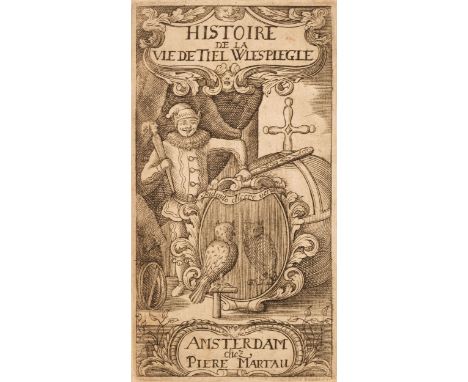  [Eulenspiege, Tyll]. Histoire de la vie de Tiel Wlespiegle, contenant ses faits &amp; finesses, ses aventures, &amp; les gra