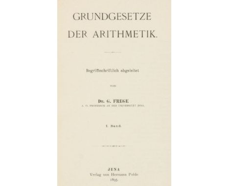 Philosophie - - Frege, Gottlob. Grundgesetze der Arithmetik. Begriffsschriftlich abgeleitet. 2 Bände in 1 Band. Jena, Hermann