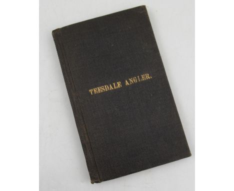 "The Teesdale Angler" by R.Lakeland, Barnard Castle, printed by R. Barker, 1858