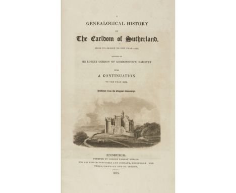 SUTHERLAND - GORDON, OF GORDONSTOUN, SIR ROBERTA GENEALOGICAL HISTORY OF THE EARLDOM OF SUTHERLAND Edinburgh: A. Constable, 1