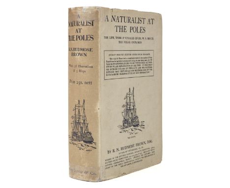 Brown (R. N. Rudmose). A Naturalist at the Poles. The Life, Work and Voyages of Dr. W. S. Bruce, the Polar Explorer. With Fiv