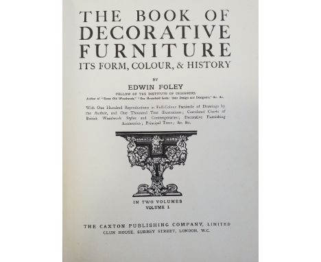 Foley (Edwin). The Book of Decorative Furniture its form, colour, &amp; history, 2 volumes, London: The Caxton Publishing Com