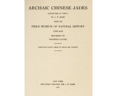 Laufer (Berthold). Archaic Chinese Jades Collected in China by A.W. Bahr, Now in Field Museum of Natural History Chicago, New