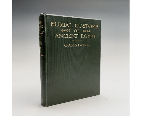 GARSTANG, JOHN. 'The Burial Customs of Ancient Egypt: As Illustrated by Tombs of the Middle Kingdom being A Report of Excavat