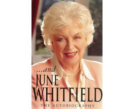 June Whitfield. The Autobiography. A Signed First edition hardback book. Signed and dedicated on title page by June Whitfield