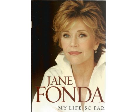 Jane Fonda. My Life So Far. A Signed First Edition Hardback book. Signed and dedicated with black marker pen, on title page b