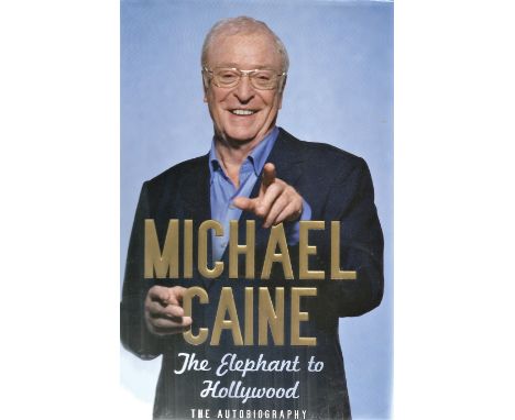 Michael Caine Signed hardback First Edition book. Titled The Elephant To Hollywood, The Autobiography. Caine Signature on tit