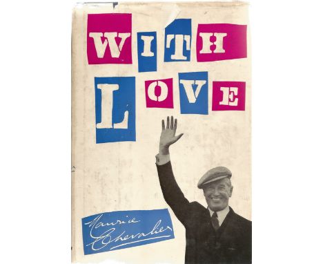 Maurice Chevalier. With Love. A First Edition Hardback book signed by Maurice Chevalier, Dedicated. Dust Jacket in poor condi