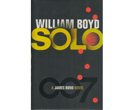 Solo by William Boyd A James Bond Novel first edition 2013 hardback book. Good condition. All autographs are genuine hand sig