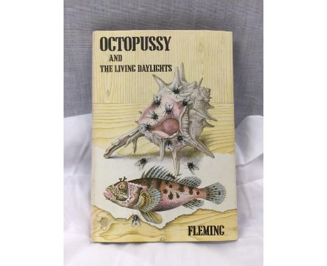 A FIRST EDITION JAMES BOND NOVEL - OCTOPUSSY AND THE LIVING DAYLIGHTS BY IAN FLEMING, HARDBACK WITH DUST JACKET - PUBLISHED 1