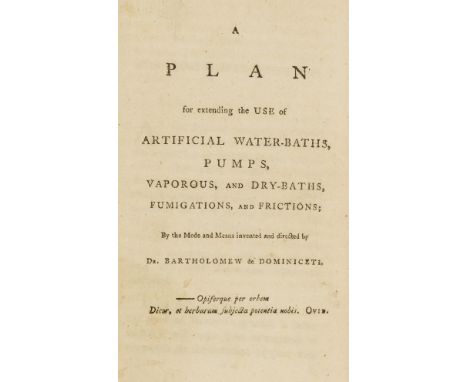 NO RESERVE Dominiceti (Dr. Bartholomew de) A Plan for extending the Use of Artificial Water-Baths, Pumps, Vaporous, and Dry-B