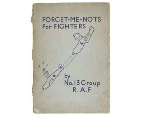 * No.13 Group R.A.F. Forget-Me-Nots for Fighters, Second Edition 1941, 39 printed pages with illustrations by No. 977950 Airc