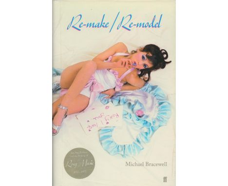 Re Make Re Model Art, Pop, Fashion and the making of Roxy Music, 1953 1972 by Michael Bracewell 2007 First Edition Hardback B