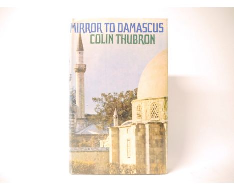 Colin Thubron: 'Mirror to Damascus', London, Heinemann, 1967, 1st edition, signed, original cloth gilt, dust wrapper (not pri