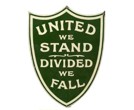 An enamel sign 'United We Stand. Divided We Fall': two tone green on a shield cartouche, 61 x 45.5cm