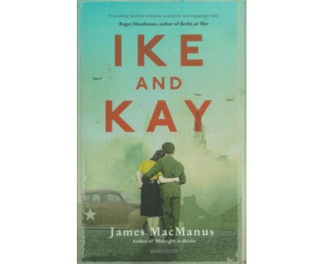 James MacManus Signed Book - Ike and Kay by James MacManus 2018 First Edition Hardback Book published by Duckworth Overlook, 