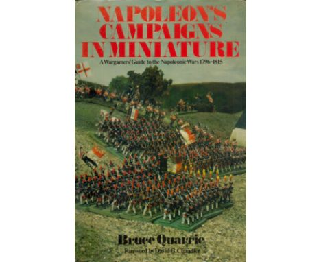 Napoleon's Campaigns in Miniature - A Wargamers' Guide to the Napoleonic Wars 1796 - 1815 by Bruce Quarrie 1977 First Edition