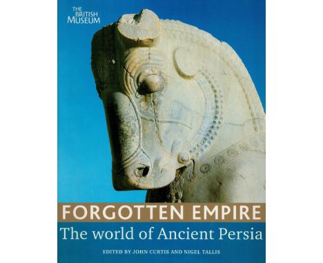 Forgotten Empire - The World of Ancient Persia Edited by John Curtis & Nigel Tallis 2005 First Edition Softback Book publishe