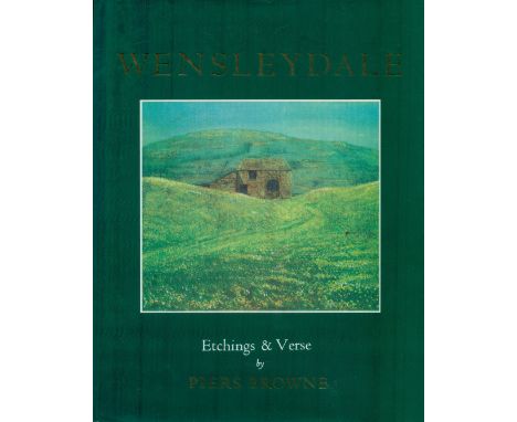 Piers Browne Signed Book - Wensleydale - Etchings and Verse by Piers browne 1994 First Edition Hardback Book published by Ash