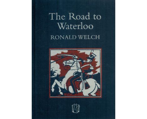 The Road to Waterloo by Ronald Welch 2018 First & Limited Edition (No 200 of 2000) Hardback Book published by Slightly Foxed 