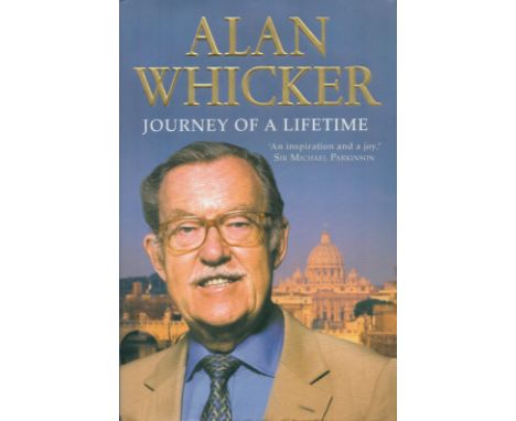 Journey of a Lifetime by Alan Whicker 2009 First Edition Hardback Book published by Harper Collins Publishers London, good co