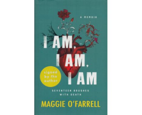 Maggie O'Farrell Signed Book - I Am, I Am, I Am - Seventeen Brushes with Death by Maggie O'Farrell 2017 First Edition Hardbac