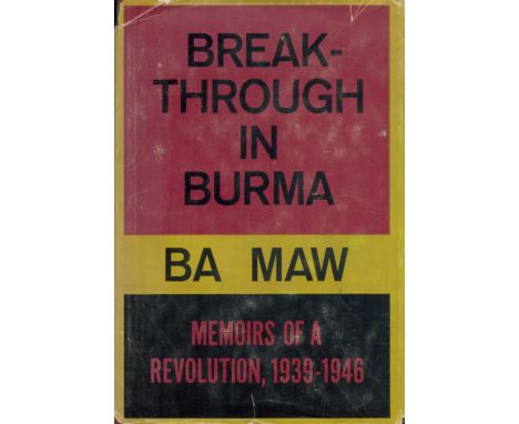 Break-Through in Burma - Memoirs of a Revolution 1939 - 1946 by B A Maw 1968 First Edition Hardback Book published by Yale Un