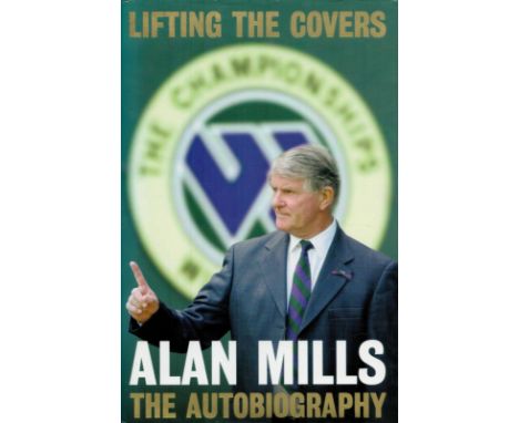 Alan Mills Signed Book - Lifting The Covers - The Autobiography by Alan Mills 2005 First Edition Hardback Book published by H