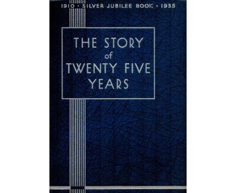 The Story of 25 Years - Silver Jubilee Book 1910 - 1935 Compiled by W J Makin 1935 First Edition Hardback Book published by G