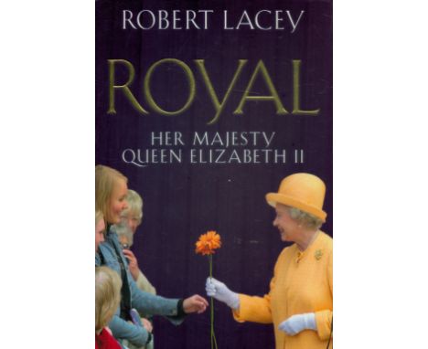 Robert Lacey Signed Book Royal - Her Majesty Queen Elizabeth II by Robert Lacey 2002 First Edition Hardback Book published by