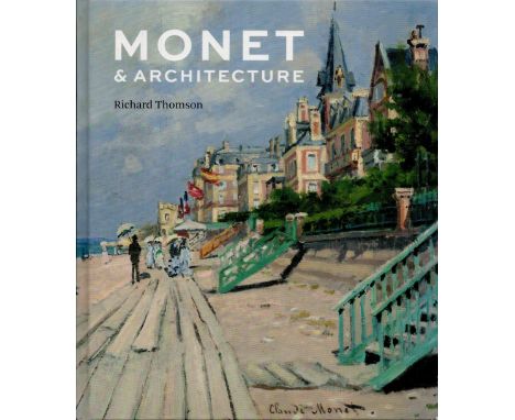 Monet & Architecture by Richard Thomsom 2018 First Edition Hardback Book published by Notional Gallery Co London, good condit