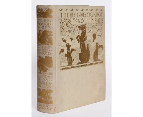 Jerrold, Walter, editor. The Big Book of Fables... Illustrated by Charles Robinson, first edition, 28 tipped-in coloured plat