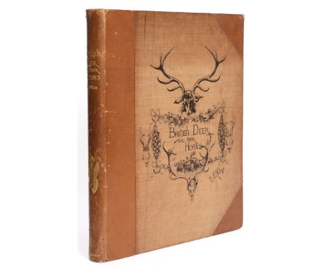 Millais, John Guille. British Deer and their Horns, first edition, number 78 of 100 copies, signed by the author, plates, ill