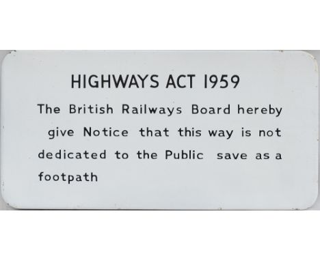 BR FF enamel railway sign HIGHWAYS ACT 1959 THE BRITISH RAILWAYS BOARD HEREBY GIVE NOTICE THAT THIS WAY IS NOT DEDICATED TO T
