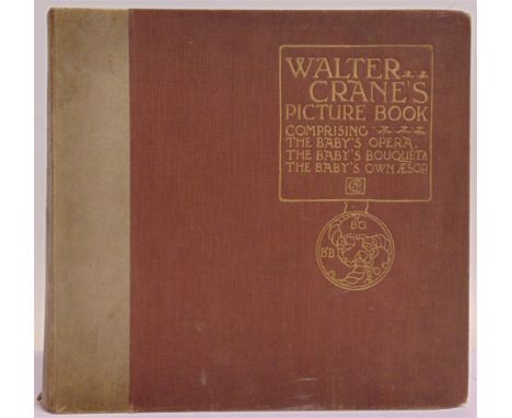 [CHILDRENS]  Walter Crane's Picture Book, comprising The Baby's Opera, The Baby's Bouquet, and The Baby's Own Aesop, limited 