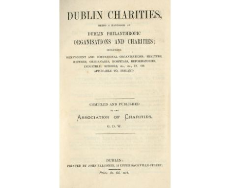 Dublin Charities: G.D.W. ed. Dublin Charities being a Handbook of Dublin Philanthropic Organisations and Charities, 8vo D. n.