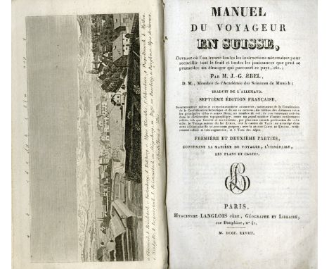 Ebel (M.J.G.) Manuel du Voyageur en Suisse, thick 12mo Paris 1828. In Three Parts. Hf. title, engd. frontis, 4 engd. plts. (3