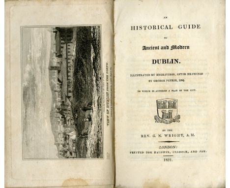 Irish Travel: Wright (G.N.) An Historical Guide to Ancient and Modern Dublin, 12mo L. 1821. First Edn., lg. fold. map, & 17 e