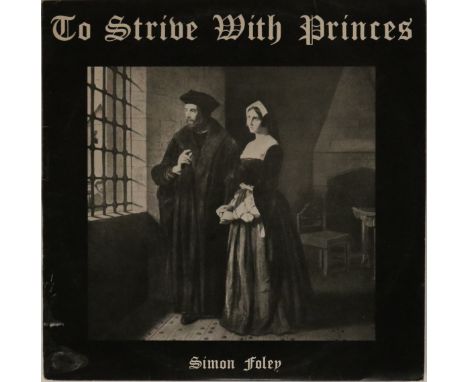 SIMON FOLEY - TO STRIVE WITH PRINCES - THE STORY OF SIR THOMAS MORE LP (LOOK RECORDS LK-LP 6324). The marvellous 1978 LP from