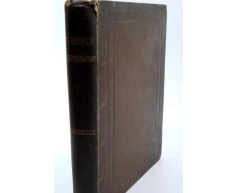 Fosbroke (Thomas Dudley, Rev.) Foreign Topography; or, an Encyclopedick Account, Alphabetically Arranged, of the Ancient Rema